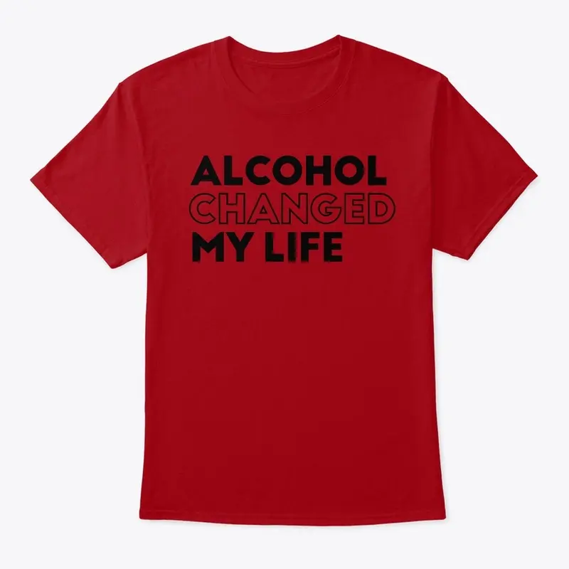 Alcohol Changed My Life