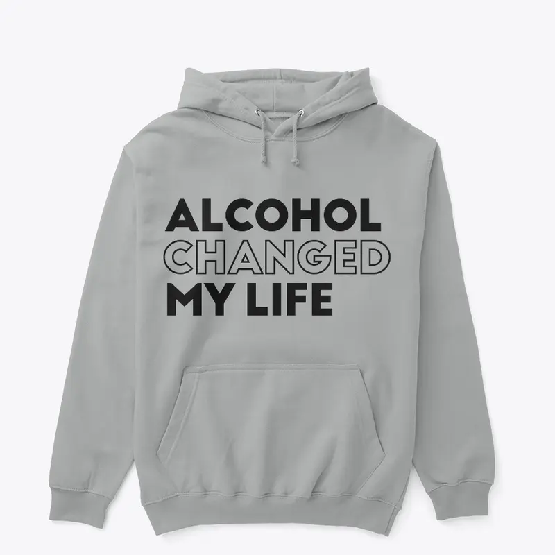 Alcohol Changed My Life